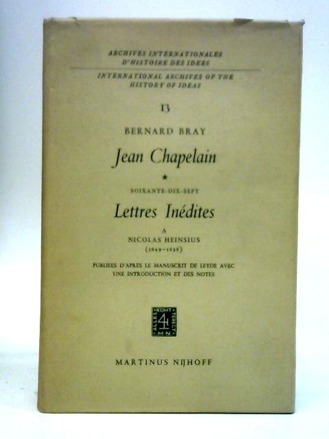 Jean Chapelain: Soixante-Dix-Sept Lettres Inedites A Nicolad Heinsius - B. Bray