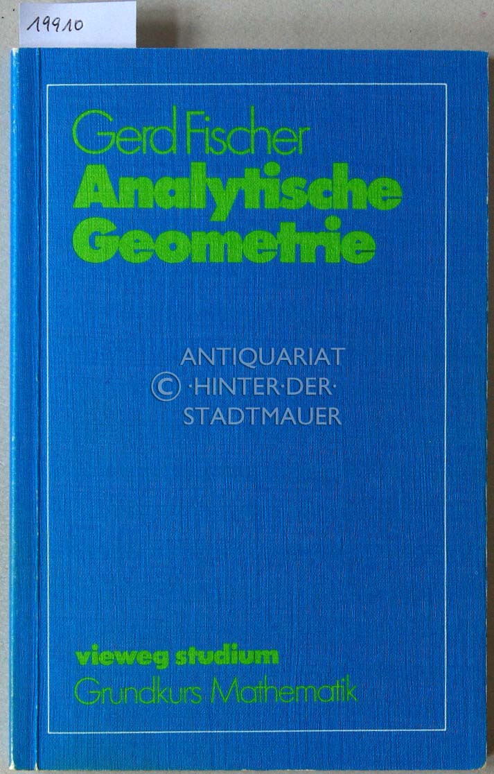 Analytische Geometrie. [= vieweg studium, Bd. 35; Grundkurs Mathematik] - Fischer, Gerd