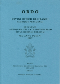 Ordo. Divini officii recitandi sacrique peragendi. Secundum antiquam vel extraordinariam ritus romani formam pro anno domini 2017 - Unknown Author