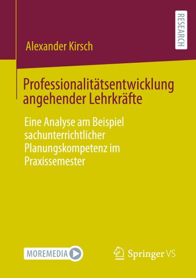 Professionalitätsentwicklung angehender Lehrkräfte : Eine Analyse am Beispiel sachunterrichtlicher Planungskompetenz im Praxissemester - Alexander Kirsch