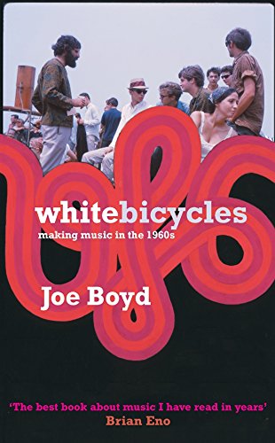 White Bicycles: Making Music in the 1960s - Boyd, Joe