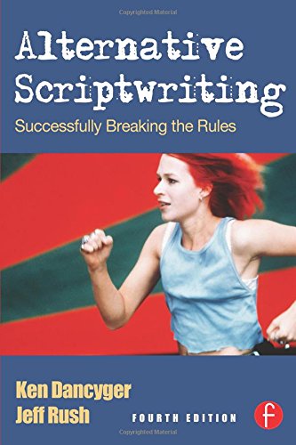 Alternative Scriptwriting, Fourth Edition: Rewriting the Hollywood Formula - Dancyger, Ken