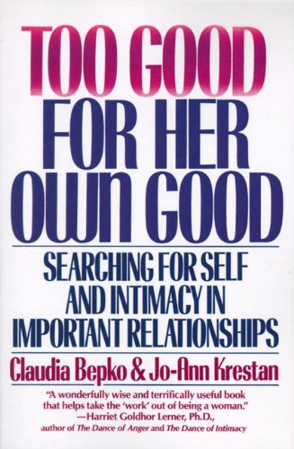 Too Good for Her Own Good: Searching for Self and Intimacy in Important Relationships - Claudia Bepko