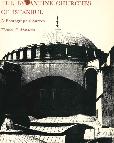 The Byzantine Churches of Istanbul: A Photographic Survey - Thomas F. Mathews
