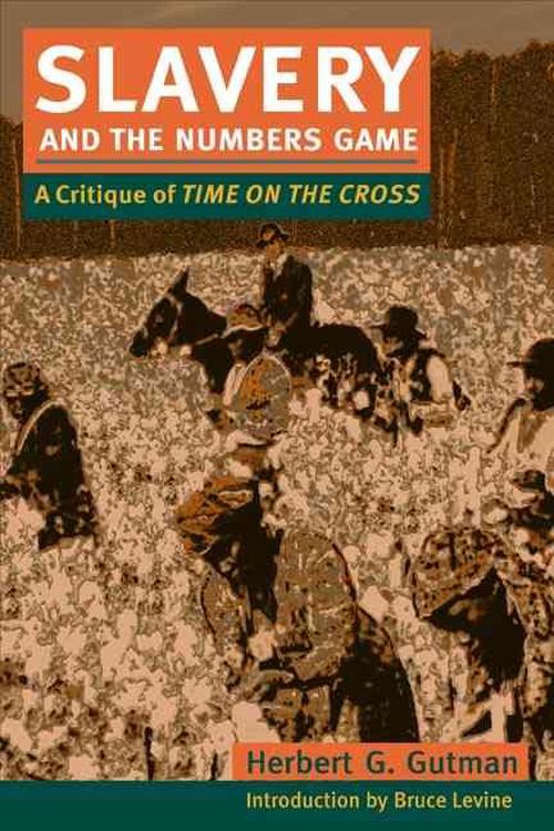 Slavery and the Numbers Game: A Critique of Time on the Cross (Paperback) - Herbert G. Gutman