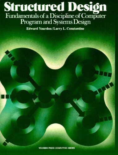 Structured Design: Fundamentals of a Discipline of Computer Program and Systems Design - Press, Yourdon