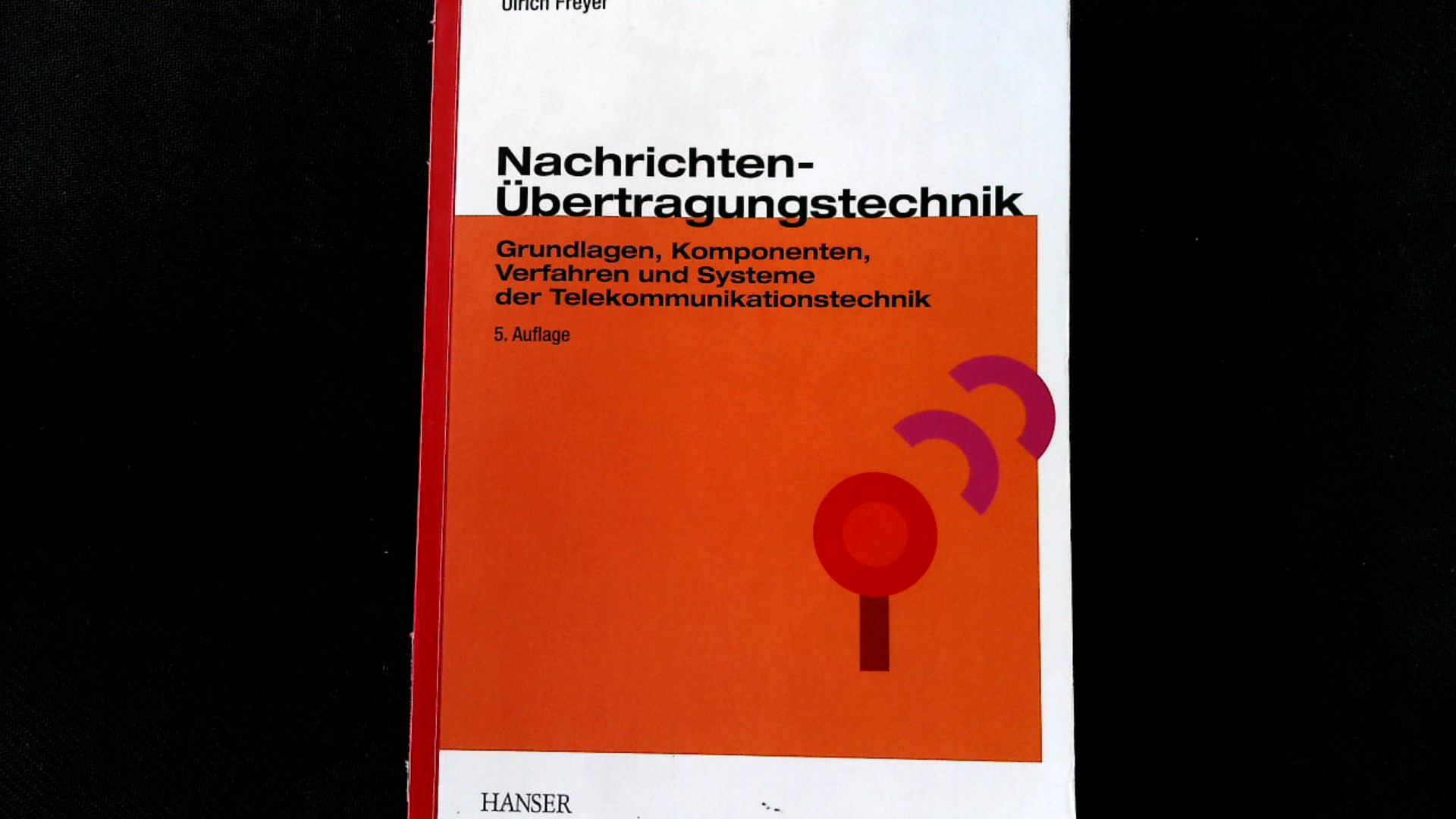 Nachrichten-Übertragungstechnik: Grundlagen, Komponenten, Verfahren und Systeme der Telekommunikationstechnik. - Freyer, Ulrich,