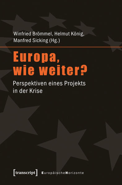 Europa, wie weiter? Perspektiven eines Projekts in der Krise - Brömmel, Winfried, Helmut König und Manfred Sicking