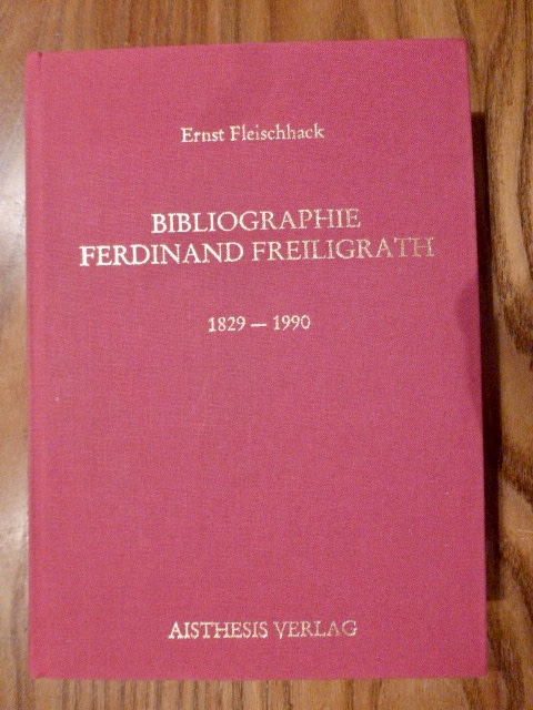 Bibliographie Ferdinand Freiligrath 1829 - 1990. (= Bibliographien zur deutschen Literaturgeschichte, Band 2. Grabbe-Gesellschaft) - Fleischhack, Ernst