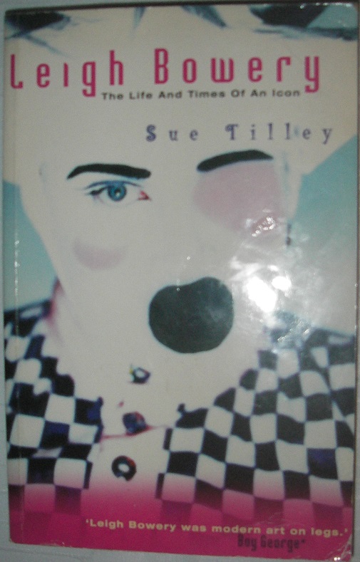 Leigh Bowery: The Life and Times of an Icon - Tilley, Sue