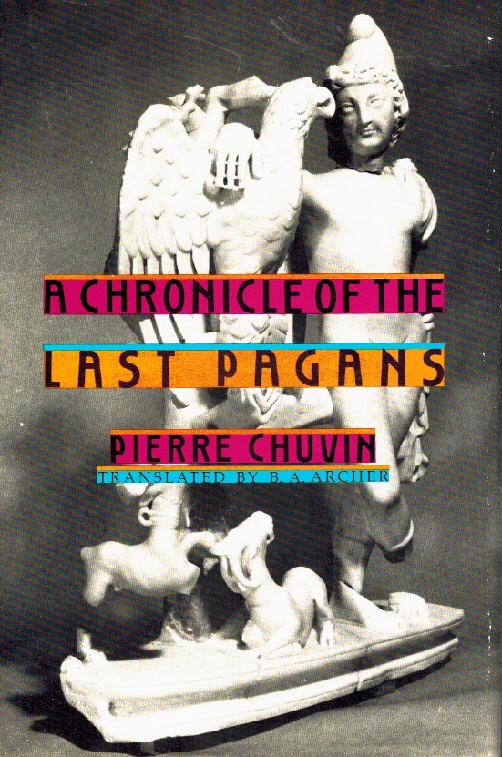 A CHRONICLE OF THE LAST PAGANS - Chuvin, Pierre