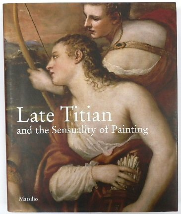 Late Titian and The Sensuality of Painting - Ferino-Pagden, Sylvia (ed.)