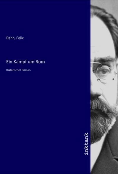 Ein Kampf um Rom : Historischer Roman - Felix Dahn