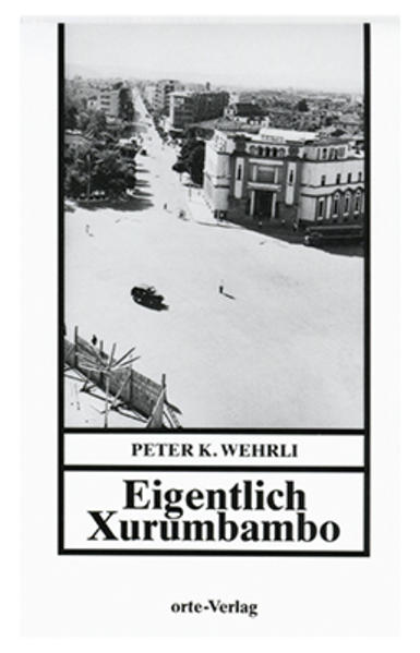 Eigentlich Xurumbambo : ein Grundbuch. Orte-Bibliothek - Wehrli, Peter K.