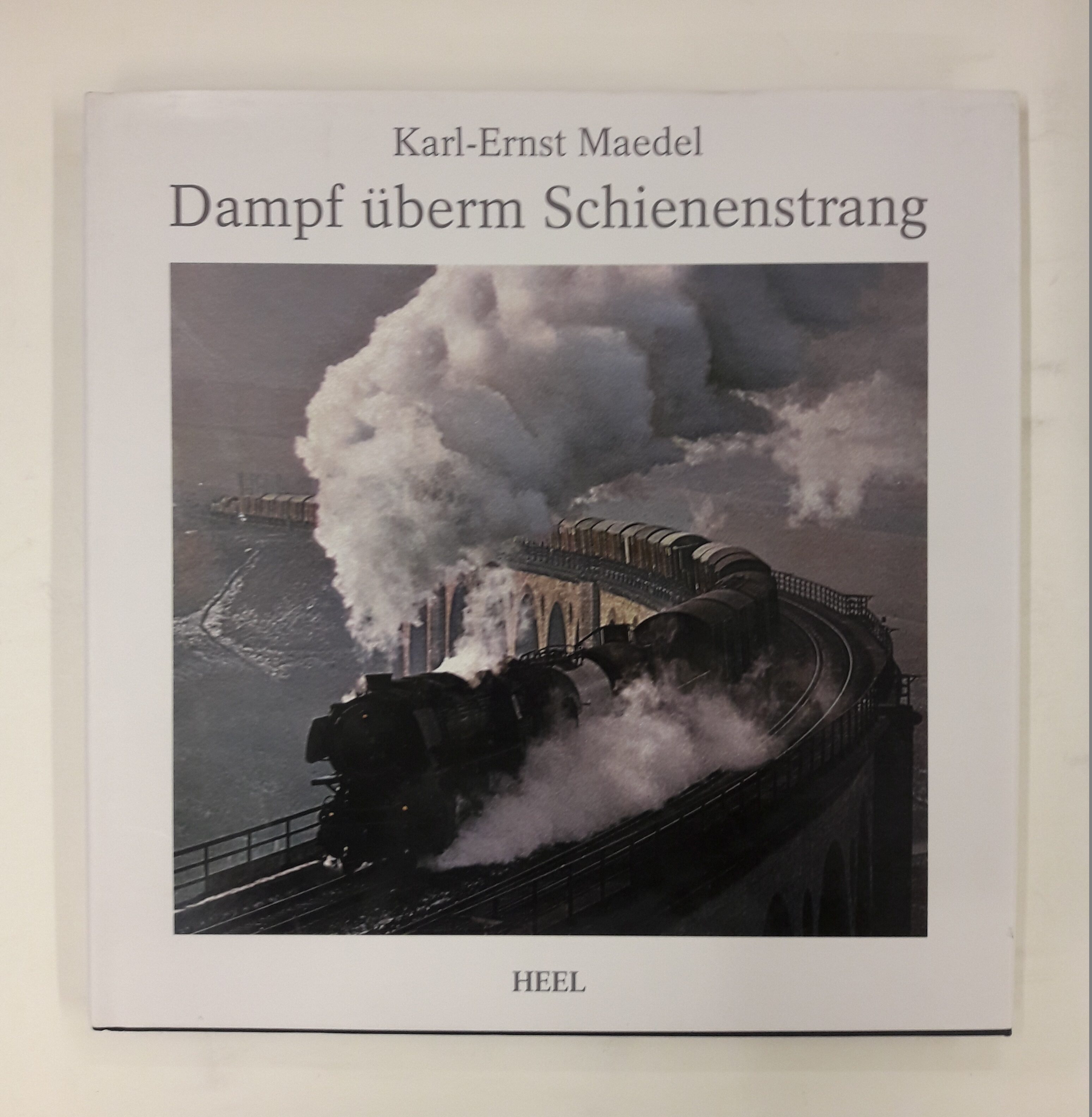 Dampf überm Schienenstrang. Erinnerungen an die alte Eisenbahn und ihre Lokomotiven. - Maedel, Karl-Ernst