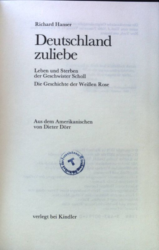 Deutschland zuliebe : Leben und Sterben der Geschwister Scholl ; die Geschichte der Weissen Rose. - Hanser, Richard