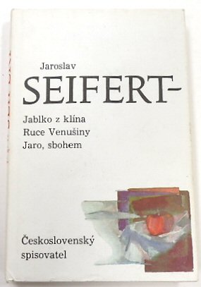 Jaroslav Seifert - Z KLINA, Jablko; VENUSINY, Ruce; Sbohem, Jaro