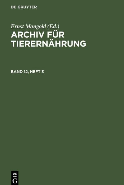 Archiv für Tierernährung, Band 12, Heft 3, Archiv für Tierernährung Band 12, Heft 3 - Ernst Mangold