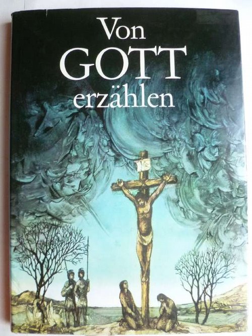 Von Gott erzählen. Geschichten aus dem Alten und Neuen Testament. Gestaltung Armin Wohlgemuth, Bilder: Horst Bartsch.