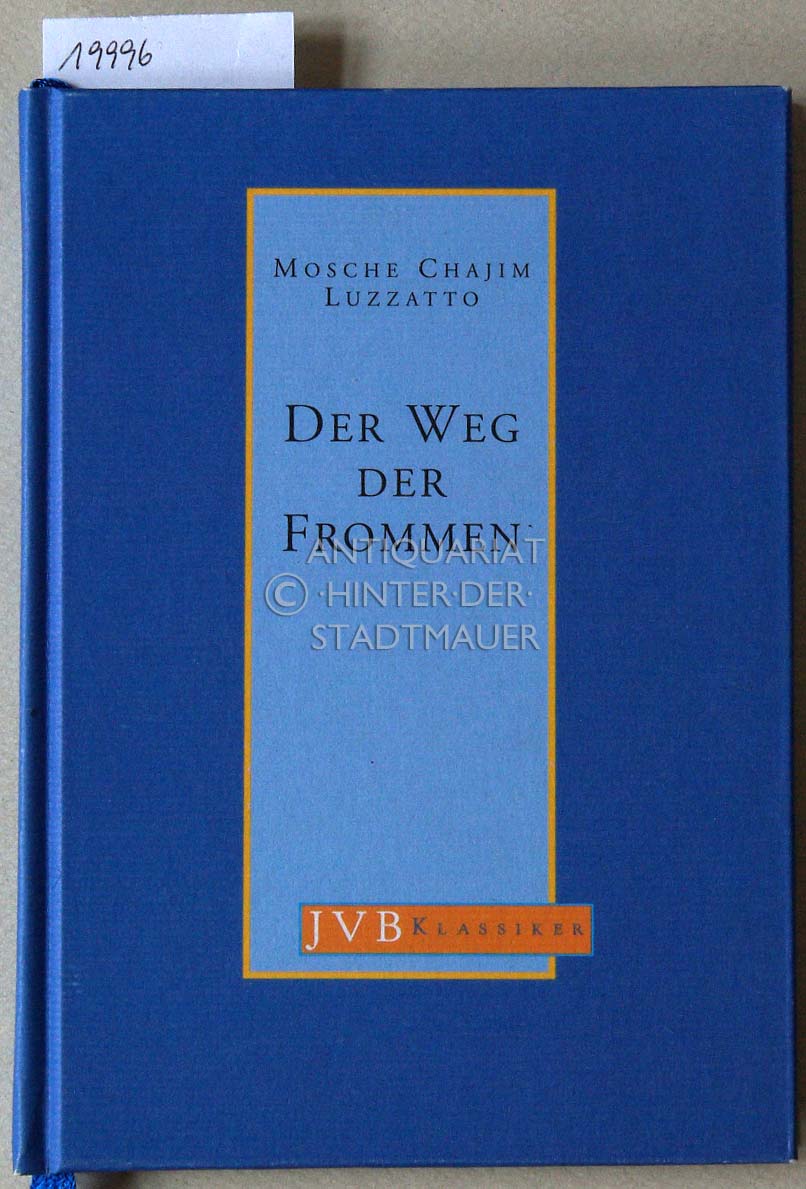 Der Weg der Frommen. [= JVB Klassiker, Bd. 3] Eine Auswahl nach d. Übers. v. J. Wohlgemuth. Hrsg. u. eingel. v. Rabbiner Walter Homolka. - Luzzato, Mosche Chajim