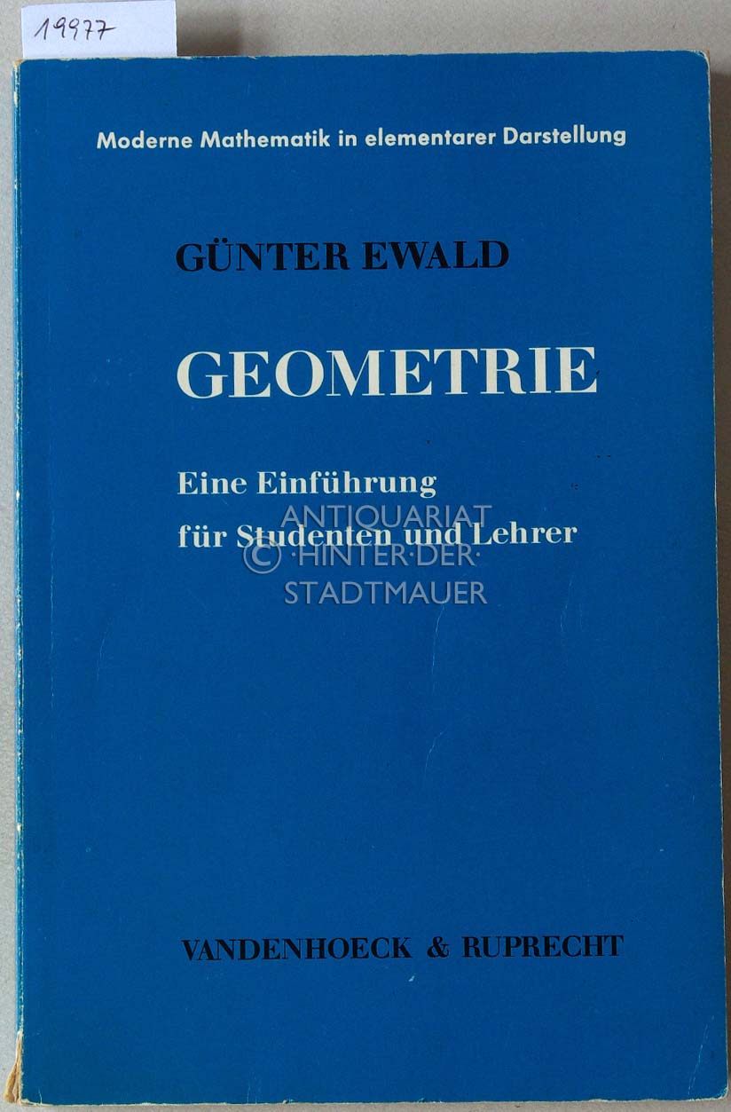 Geometrie: Eine Einführung für Studenten und Lehrer. [= Moderne Mathematik in elementarer Darstellung, 14] - Ewald, Günter