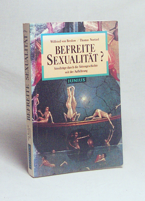 Befreite Sexualität? : Streifzüge durch die Sittengeschichte seit der Aufklärung / Wilfried von Bredow ; Thomas Noetzel - Bredow, Wilfried von / Noetzel, Thomas