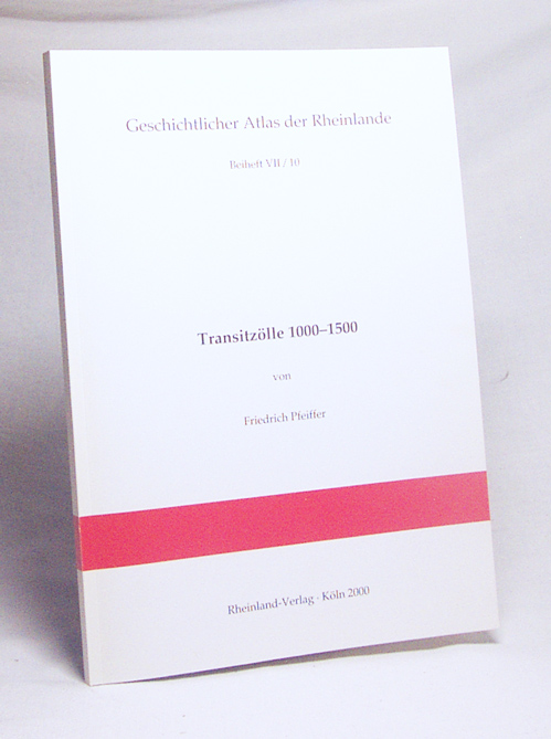 Geschichtlicher Atlas der Rheinlande : VII / 10., Transitzölle 1000 - 1500 / von Friedrich Pfeiffer, Hrsg.: Gesellschaft für Rheinische Geschichtskunde - Gesellschaft für Rheinische Geschichtskunde [Hrsg.] / Pfeiffer, Friedrich