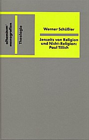 Jenseits von Religion und Nicht- Religion. Der Religionsbegriff im Werk Paul Tillichs - Werner Schüßler