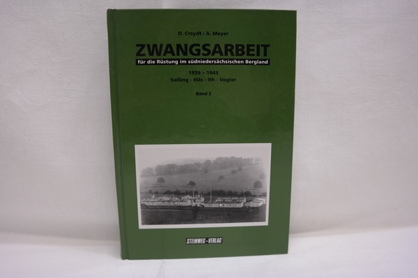 Zwangsarbeit : Für die Rüstung im südniedersächsischen Bergland 1939-1945 (Band 2) - Solling - Hils - Ith - Vogler. - Creydt, Detlef; Meyer, August