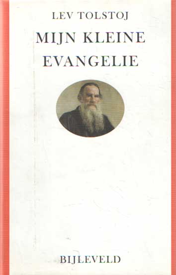 Mijn kleine evangelie. Korte uiteenzetting van de boeken der vier evangelisten - Tolstoj, Lev