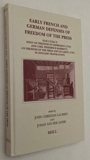 Early French and German defenses of freedom of the press. Elie Luzac's Essay on Freedom of Expression (1749) and Carl Friedrich Bahrdt's On Freedom of the Press and its Limits (1787) in English translation. [Brill's Studies in Intellectual History] - Laursen, John Christian, Johan van der Zande, ed.,
