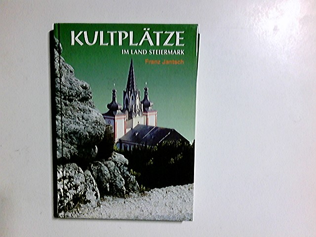 Kultplätze; Teil: Bd. 3., Im Land Steiermark - Jantsch, Franz: