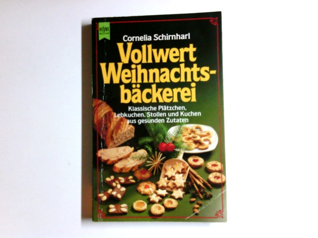 Vollwert-Weihnachtsbäckerei : klassische Plätzchen, Lebkuchen, Stollen und Kuchen aus gesunden Zutaten. Heyne-Bücher / 7 / Heyne-Koch- und Getränkebücher ; 4485 : Heyne-Kochbuch - Schinharl, Cornelia