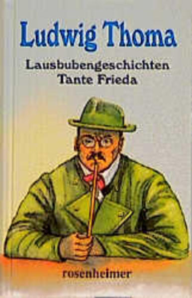 Lausbubengeschichten, Tante Frieda /Josef Filsers gesamter Briefwexel /Erzählungen, Satiren - Thoma, Ludwig