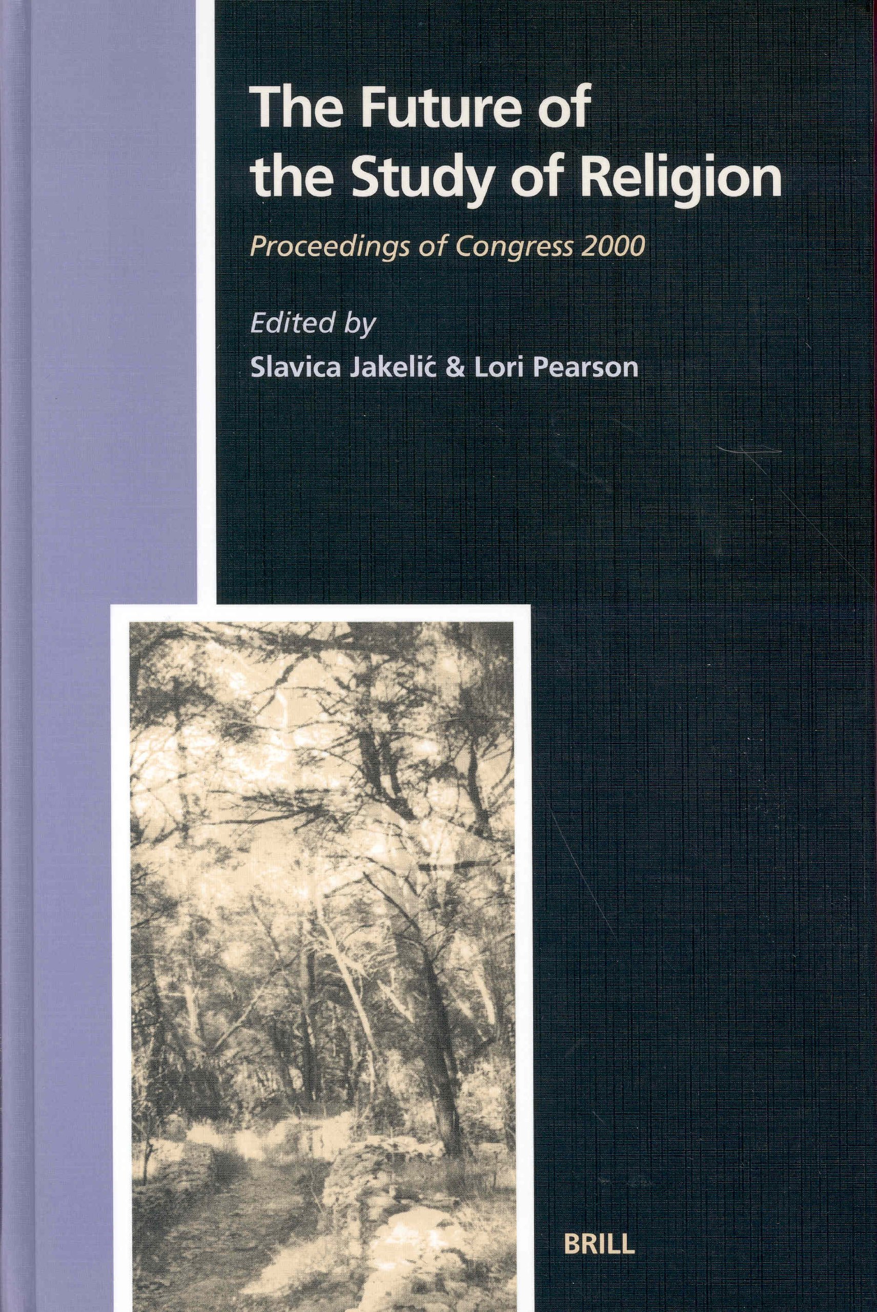 The Future of the Study of Religion: Proceedings of Congress 2000 - Slavica Jakelic; Lori Pearson; Congress 2000: The Future Of The Study