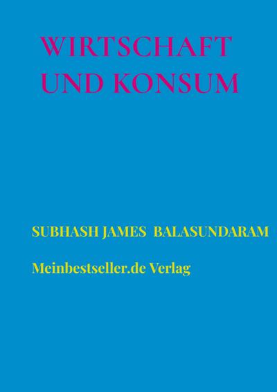 Wirtschaft und Konsum - Subhash James Balasundaram