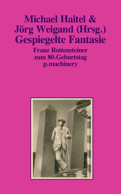 GESPIEGELTE FANTASIE : Franz Rottensteiner zum 80. Geburtstag - Jörg Weigand