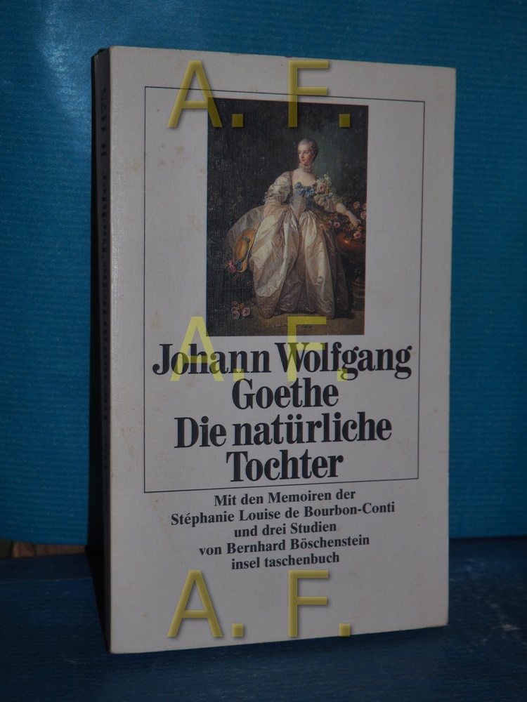 Die natürliche Tochter : Trauerspiel Johann Wolfgang Goethe, Mit den Memoiren der Stéphanie-Louise de Bourbon-Conti [u.a.] / Insel-Taschenbuch , 1175 - Goethe, Johann Wolfgang von und Stéphanie-Louise de Bourbon-Conti