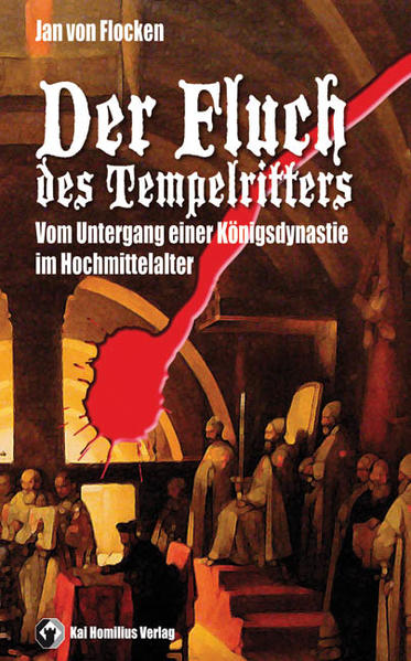 Der Fluch des Tempelritters : vom Untergang einer Königsdynastie im Hochmittelalter. - Flocken, Jan von