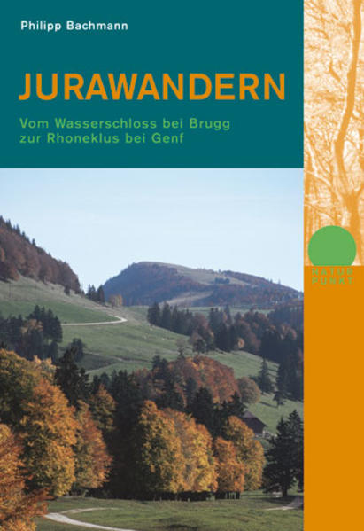 Jurawandern : vom Wasserschloss Brugg zur Rhoneklus bei Genf. Naturpunkt - Bachmann, Philipp