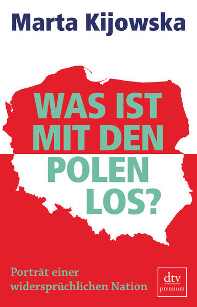 Was ist mit den Polen los? : Porträt einer widersprüchlichen Nation. dtv premium - Kijowska, Marta