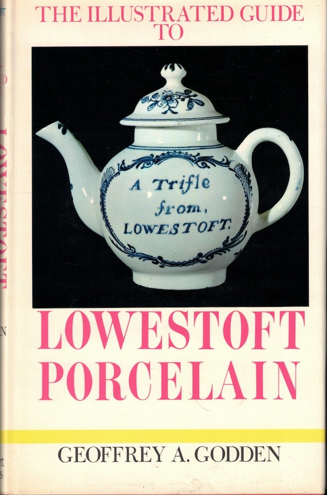 The Illustrated Guide to Lowestoft Porcelain Godden, Geoffrey A. [Very Good] [Hardcover]