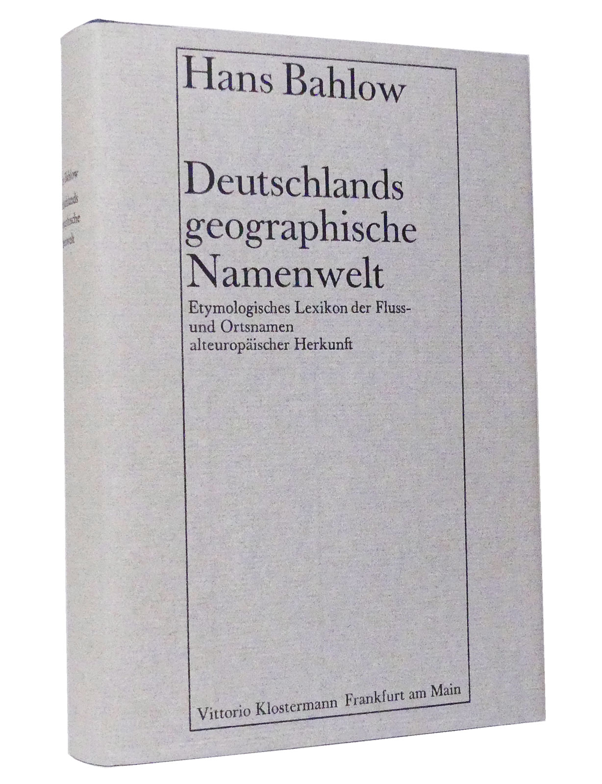 Deutschlands geographische Namenwelt : Etymologisches Lexikon der Fluß- und Ortsnamen alteuropäischer Herkunft - Bahlow, Hans