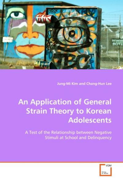 An Application of General Strain Theory to Korean Adolescents : A Test of the Relationship between Negative Stimuli at School and Delinquency - Jung-Mi Kim