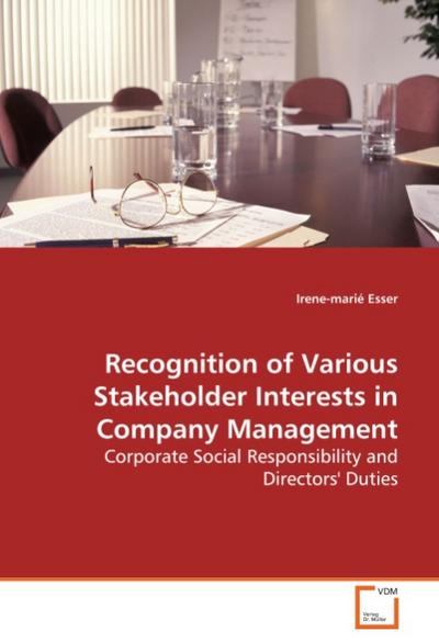 Recognition of Various Stakeholder Interests in Company Management : Corporate Social Responsibility and Directors' Duties - Irene-marié Esser