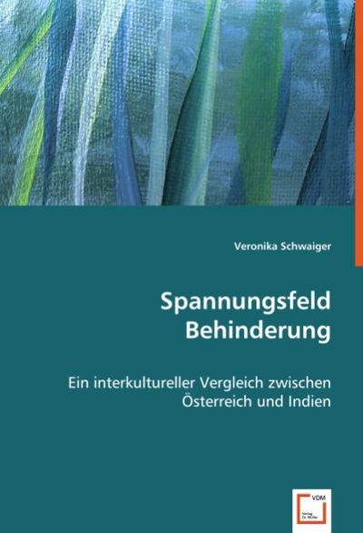 Spannungsfeld Behinderung : Ein interkultureller Vergleich zwischen Österreich und Indien - Veronika Schwaiger