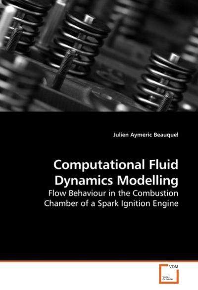 Computational Fluid Dynamics Modelling : Flow Behaviour in the Combustion Chamber of a Spark Ignition Engine - Julien Aymeric Beauquel