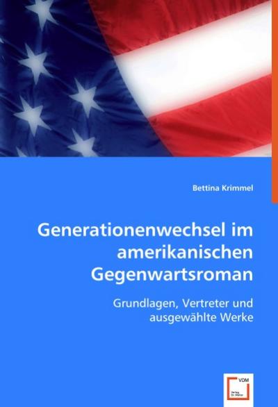 Generationenwechsel im amerikanischen Gegenwartsroman : Grundlagen, Vertreter und ausgewählte Werke - Bettina Krimmel