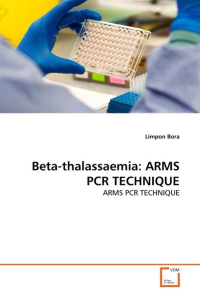 Beta-thalassaemia: ARMS PCR TECHNIQUE : ARMS PCR TECHNIQUE - Limpon Bora