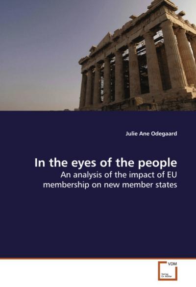 In the eyes of the people : An analysis of the impact of EU membership on new member states - Julie Ane Odegaard